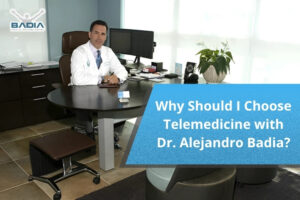 Why Should I Choose Telemedicine with Dr. Alejandro Badia?